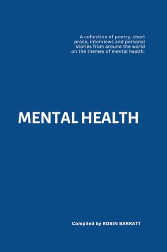 MENTAL HEALTH: A collection of poetry, short prose, interviews and personal stories from around the world on the themes of mental health. (Poetry for Mental Health, Band 4) von Independently published