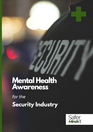Mental Health Awareness for the Security Industry: A mental health awareness information booklet for anyone, anywhere working within the security industry. von Independently published