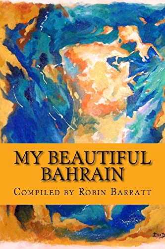 My Beautiful Bahrain: A collection of short stories and poetry about life and living in the Kingdom of Bahrain von CREATESPACE