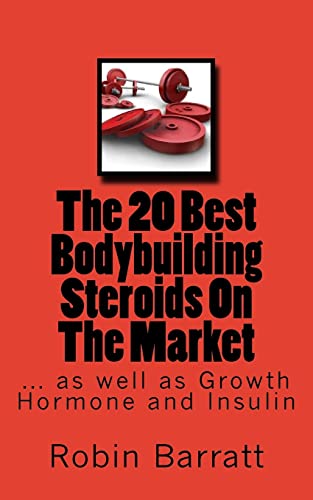 The 20 Best Bodybuilding Steroids On The Market: as well as Growth Hormone and Insulin