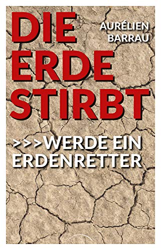 Die Erde stirbt: Werde ein Erdenretter