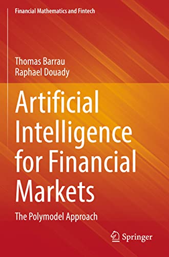 Artificial Intelligence for Financial Markets: The Polymodel Approach (Financial Mathematics and Fintech)