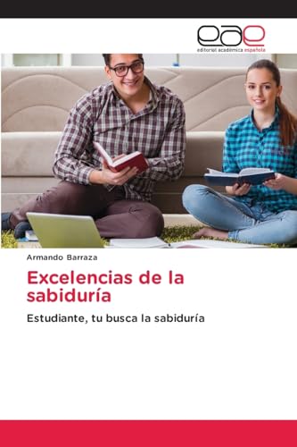 Excelencias de la sabiduría: Estudiante, tu busca la sabiduría von Editorial Académica Española
