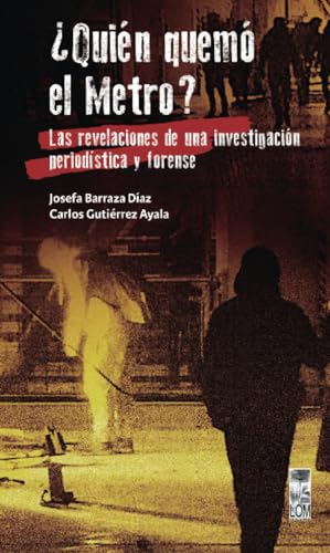 ¿Quién quemó el metro?: Las revelaciones de una investigación periodística y forense ¿Quién quemó el metro?: Las revelaciones de una investigación periodística y forense von LOM Ediciones
