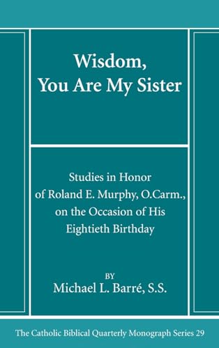 Wisdom, You Are My Sister: Studies in Honor of Roland E. Murphy, O.Carm., on the Occasion of His Eightieth Birthday (Catholic Biblical Quarterly Monograph, Band 29) von Pickwick Publications