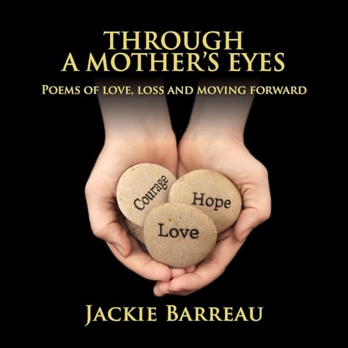 Through A Mother's Eyes: Poems Of Love, Loss and Moving Forward