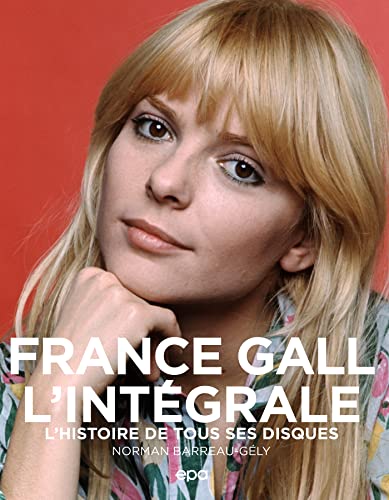 France Gall - L'intégrale: L'histoire de tous ses disques
