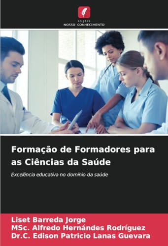 Formação de Formadores para as Ciências da Saúde: Excelência educativa no domínio da saúde von Edições Nosso Conhecimento