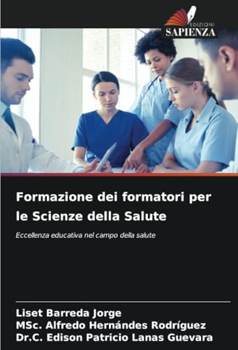 Formazione dei formatori per le Scienze della Salute: Eccellenza educativa nel campo della salute von Edizioni Sapienza