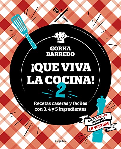 ¡Que viva la cocina! 2: Recetas caseras y fáciles con 3, 4 y 5 ingredientes (Cocina casera, Band 2) von Grijalbo