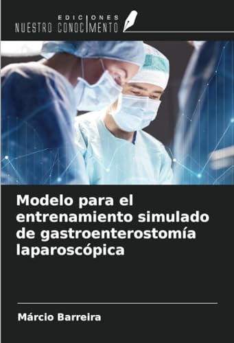 Modelo para el entrenamiento simulado de gastroenterostomía laparoscópica von Ediciones Nuestro Conocimiento