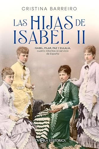 Las hijas de Isabel II: Isabel, Pilar, Paz y Eulalia, cuatro infantas al servicio de España von LA ESFERA DE LOS LIBROS, S.L.