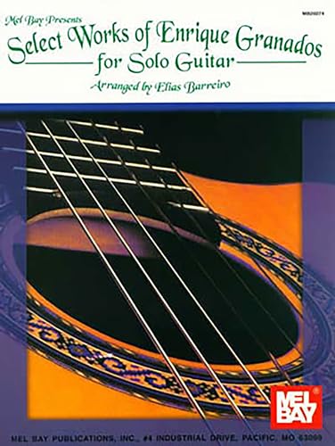 Select Works of Enrique Granados for Solo Guitar von Mel Bay Publications