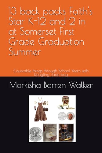 13 back packs Faith's Star K-12 and 2 in at Somerset First Grade Graduation Summer: Countable things through School Years with Dongling Jade bag 13 back packs Faith's Star K-12 and 2 in at Somerset First Grade Graduation Summer: Countable things through School Years with Dongling Jade bag von Independently published
