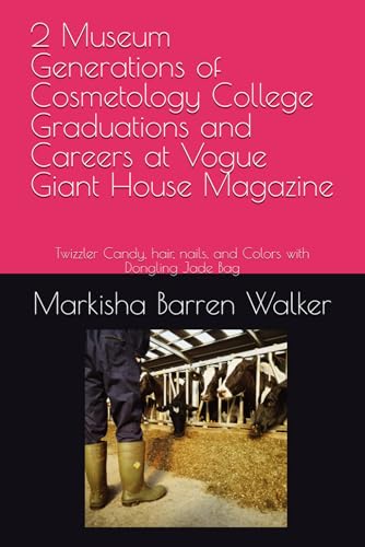 2 Museum Generations of Cosmetology College Graduations and Careers at Vogue Giant House Magazine: Twizzler Candy, hair, nails, and Colors with Dongling Jade Bag 2 Museum Generations of Cosmetology College Graduations and Careers at Vogue Giant House Magazine: Twizzler Candy, hair, nails, and Colors with Dongling Jade Bag von Independently published
