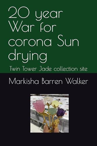 20 year War for corona Sun drying: Twin Tower Jade collection site 20 year War for corona Sun drying: Twin Tower Jade collection site von Independently published