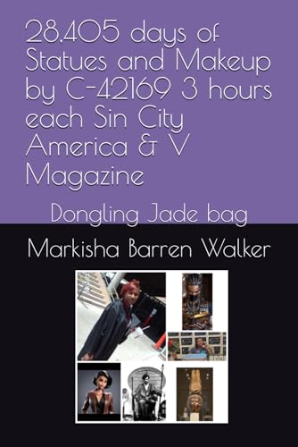 28,405 days of Statues and Makeup by C-42169 3 hours each Sin City America & V Magazine: Dongling Jade bag 28,405 days of Statues and Makeup by C-42169 3 hours each Sin City America & V Magazine: Dongling Jade bag von Independently published