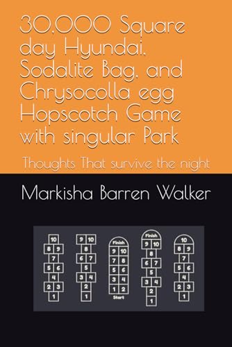 30,000 Square day Hyundai, Sodalite Bag, and Chrysocolla egg Hopscotch Game with singular Park: Thoughts That survive the night 30,000 Square day Hyundai, Sodalite Bag, and Chrysocolla egg Hopscotch Game with singular Park: Thoughts That survive the night von Independently published