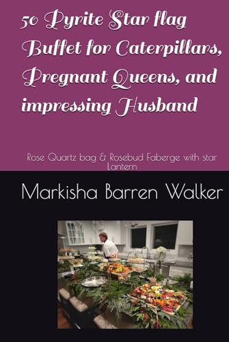 50 Pyrite Star flag Buffet for Caterpillars, Pregnant Queens, and impressing Husband: Rose Quartz bag & Rosebud Faberge with star Lantern 50 Pyrite Star flag Buffet for Caterpillars, Pregnant Queens, and impressing Husband: Rose Quartz bag & Rosebud Faberge with star Lantern von Independently published