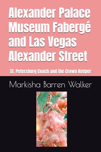 Alexander Palace Museum Fabergé and Las Vegas Alexander Street: St. Petersburg Coach and the Crown Keeper Alexander Palace Museum Fabergé and Las Vegas Alexander Street: St. Petersburg Coach and the Crown Keeper von Independently published