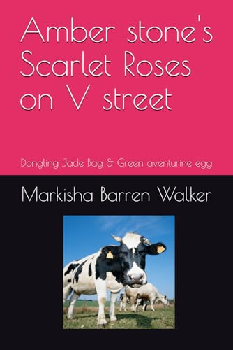 Amber stone's Scarlet Roses on V street: Dongling Jade Bag & Green aventurine egg Amber stone's Scarlet Roses on V street: Dongling Jade Bag & Green aventurine egg von Independently published