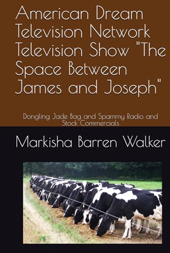 American Dream Television Network Television Show "The Space Between James and Joseph": Dongling Jade Bag and Spammy Radio and Stock Commercials American Dream Television Network Television Show "The Space Between James and Joseph": Dongling Jade Bag and Spammy Radio and Stock Commercials von Independently published