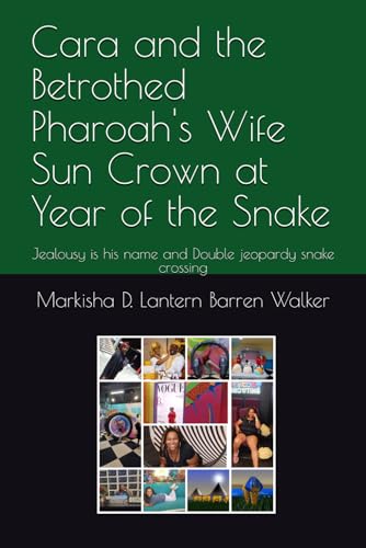 Cara and the Betrothed Pharoah's Wife Sun Crown at Year of the Snake: Jealousy is his name and Double jeopardy snake crossing Cara and the Betrothed Pharoah's Wife Sun Crown at Year of the Snake: Jealousy is his name and Double jeopardy snake crossing von Independently published