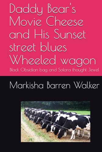 Daddy Bear's Movie Cheese and His Sunset street blues Wheeled wagon: Black Obsidian bag and Solara thought Jewel Daddy Bear's Movie Cheese and His Sunset street blues Wheeled wagon: Black Obsidian bag and Solara thought Jewel von Independently published
