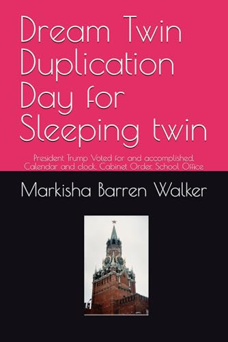 Dream Twin Duplication Day for Sleeping twin: President Trump Voted for and accomplished, Calendar and clock, Cabinet Order, School Office Dream Twin Duplication Day for Sleeping twin: President Trump Voted for and accomplished, Calendar and clock, Cabinet Order, School Office von Independently published