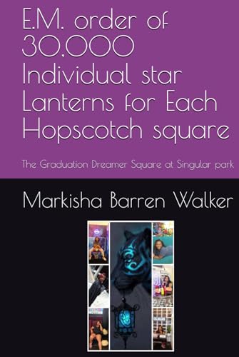 E.M. order of 30,000 Individual star Lanterns for Each Hopscotch square: The Graduation Dreamer Square at Singular park E.M. order of 30,000 Individual star Lanterns for Each Hopscotch square: The Graduation Dreamer Square at Singular park von Independently published