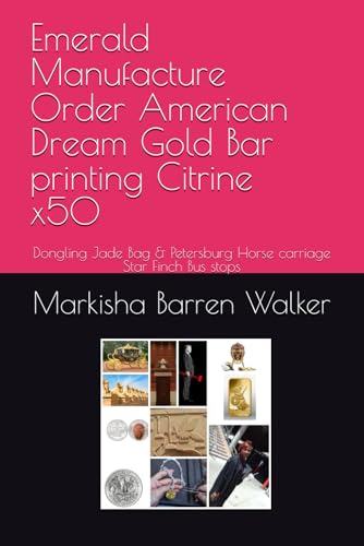 Emerald Manufacture Order American Dream Gold Bar printing Citrine x50: Dongling Jade Bag & Petersburg Horse carriage Star Finch Bus stops Emerald Manufacture Order American Dream Gold Bar printing Citrine x50: Dongling Jade Bag & Petersburg Horse carriage Star Finch Bus stops von Independently published