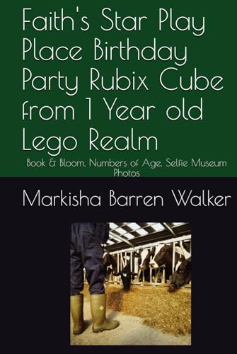 Faith's Star Play Place Birthday Party Rubix Cube from 1 Year old Lego Realm: Book & Bloom, Numbers of Age, Selfie Museum Photos Faith's Star Play Place Birthday Party Rubix Cube from 1 Year old Lego Realm: Book & Bloom, Numbers of Age, Selfie Museum Photos von Independently published