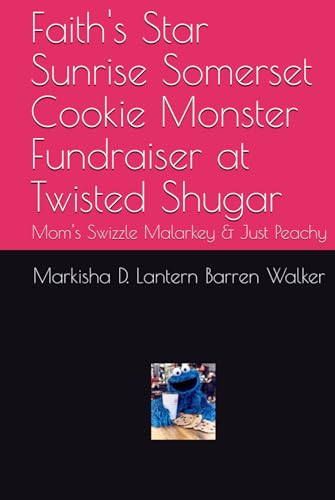 Faith's Star Sunrise Somerset Cookie Monster Fundraiser at Twisted Shugar: Mom's Swizzle Malarkey & Just Peachy Faith's Star Sunrise Somerset Cookie Monster Fundraiser at Twisted Shugar: Mom's Swizzle Malarkey & Just Peachy von Independently published