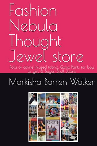 Fashion Nebula Thought Jewel store: Rolls of citrine Infused fabric, Genie Pants for boy or girl, & Sugar Skull Jeans Fashion Nebula Thought Jewel store: Rolls of citrine Infused fabric, Genie Pants for boy or girl, & Sugar Skull Jeans von Independently published