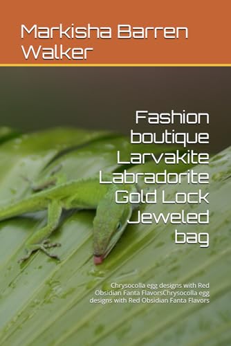 Fashion boutique Larvakite Labradorite Gold Lock Jeweled bag: Chrysocolla egg designs with Red Obsidian Fanta FlavorsChrysocolla egg designs with Red Obsidian Fanta Flavors Fashion boutique Larvakite Labradorite Gold Lock Jeweled bag: Chrysocolla egg designs with Red Obsidian Fanta FlavorsChrysocolla egg designs with Red Obsidian Fanta Flavors von Independently published