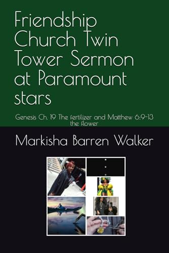 Friendship Church Twin Tower Sermon at Paramount stars: Genesis Ch. 19 The fertilizer and Matthew 6:9-13 the flower Friendship Church Twin Tower Sermon at Paramount stars: Genesis Ch. 19 The fertilizer and Matthew 6:9-13 the flower von Independently published