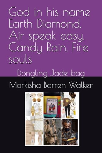 God in his name Earth Diamond, Air speak easy, Candy Rain, Fire souls: Dongling Jade bag God in his name Earth Diamond, Air speak easy, Candy Rain, Fire souls: Dongling Jade bag von Independently published