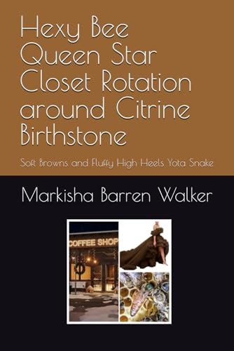 Hexy Bee Queen Star Closet Rotation around Citrine Birthstone: Soft Browns and Fluffy High Heels Yota Snake Hexy Bee Queen Star Closet Rotation around Citrine Birthstone: Soft Browns and Fluffy High Heels Yota Snake von Independently published