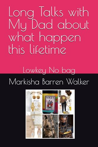 Long Talks with My Dad about what happen this lifetime: Lowkey No bag Long Talks with My Dad about what happen this lifetime: Lowkey No bag von Independently published