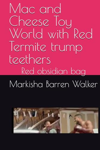 Mac and Cheese Toy World with Red Termite trump teethers: Red obsidian bag Mac and Cheese Toy World with Red Termite trump teethers: Red obsidian bag von Independently published