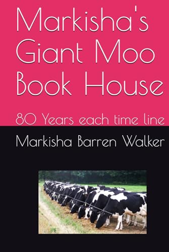 Markisha's Giant Moo Book House: 80 Years each time line Markisha's Giant Moo Book House: 80 Years each time line von Independently published