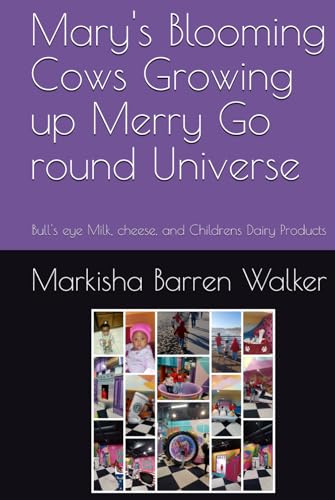 Mary's Blooming Cows Growing up Merry Go round Universe: Bull's eye Milk, cheese, and Childrens Dairy Products Mary's Blooming Cows Growing up Merry Go round Universe: Bull's eye Milk, cheese, and Childrens Dairy Products von Independently published