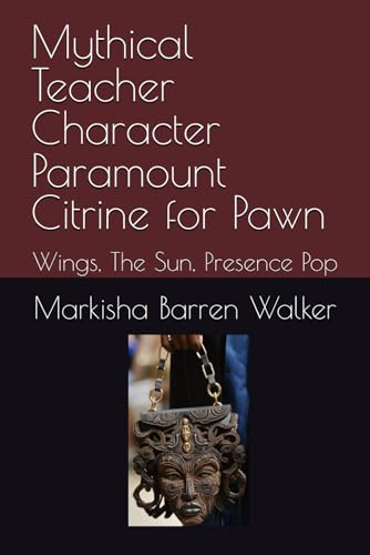 Mythical Teacher Character Paramount Citrine for Pawn: Wings, The Sun, Presence Pop Mythical Teacher Character Paramount Citrine for Pawn: Wings, The Sun, Presence Pop von Independently published