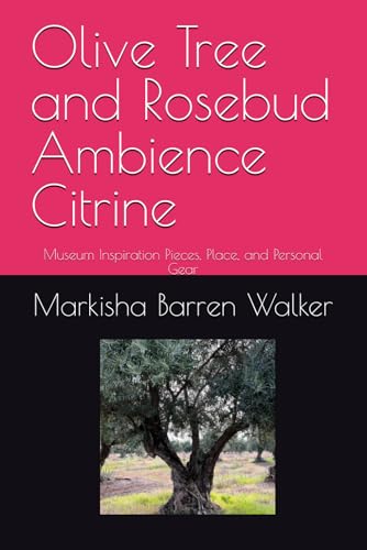 Olive Tree and Rosebud Ambience Citrine: Museum Inspiration Pieces, Place, and Personal Gear Olive Tree and Rosebud Ambience Citrine: Museum Inspiration Pieces, Place, and Personal Gear von Independently published