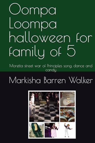 Oompa Loompa halloween for family of 5: Moretta street war of Principles song, dance and candy Oompa Loompa halloween for family of 5: Moretta street war of Principles song, dance and candy von Independently published
