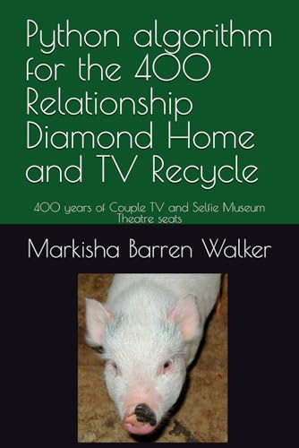 Python algorithm for the 400 Relationship Diamond Home and TV Recycle: 400 years of Couple TV and Selfie Museum Theatre seats Python algorithm for the 400 Relationship Diamond Home and TV Recycle: 400 years of Couple TV and Selfie Museum Theatre seats von Independently published