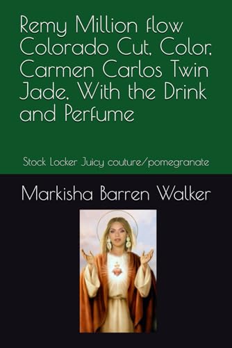 Remy Million flow Colorado Cut, Color, Carmen Carlos Twin Jade, With the Drink and Perfume: Stock Locker Juicy couture/pomegranate Remy Million flow Colorado Cut, Color, Carmen Carlos Twin Jade, With the Drink and Perfume: Stock Locker Juicy couture/pomegranate von Independently published