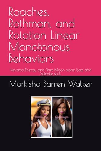 Roaches, Rothman, and Rotation Linear Monotonous Behaviors: Nevada Energy and Time Moon stone bag and Selenite stick Roaches, Rothman, and Rotation Linear Monotonous Behaviors: Nevada Energy and Time Moon stone bag and Selenite stick von Independently published