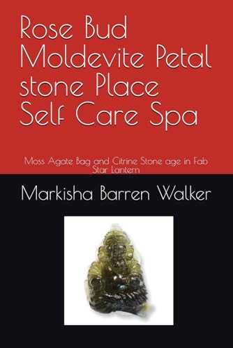 Rose Bud Moldevite Petal stone Place Self Care Spa: Moss Agate Bag and Citrine Stone age in Fab Star Lantern Rose Bud Moldevite Petal stone Place Self Care Spa: Moss Agate Bag and Citrine Stone age in Fab Star Lantern von Independently published