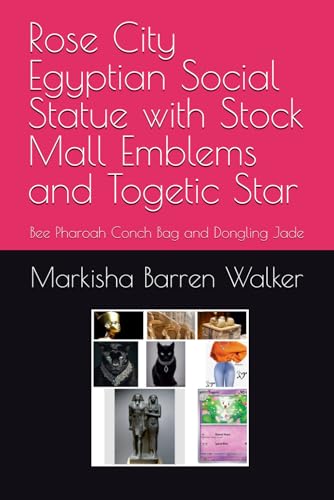 Rose City Egyptian Social Statue with Stock Mall Emblems and Togetic Star: Bee Pharoah Conch Bag and Dongling Jade Rose City Egyptian Social Statue with Stock Mall Emblems and Togetic Star: Bee Pharoah Conch Bag and Dongling Jade von Independently published